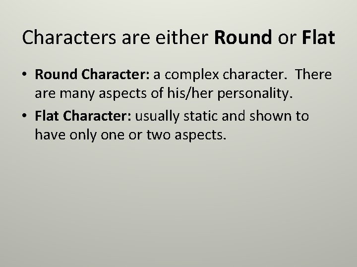 Characters are either Round or Flat • Round Character: a complex character. There are