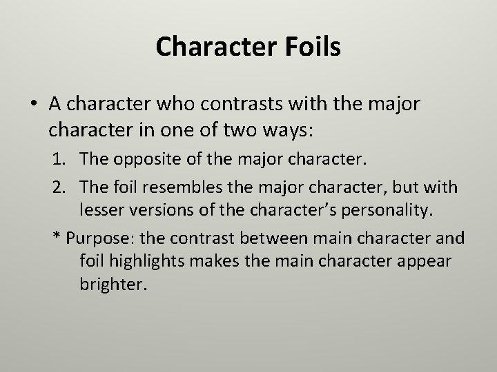 Character Foils • A character who contrasts with the major character in one of