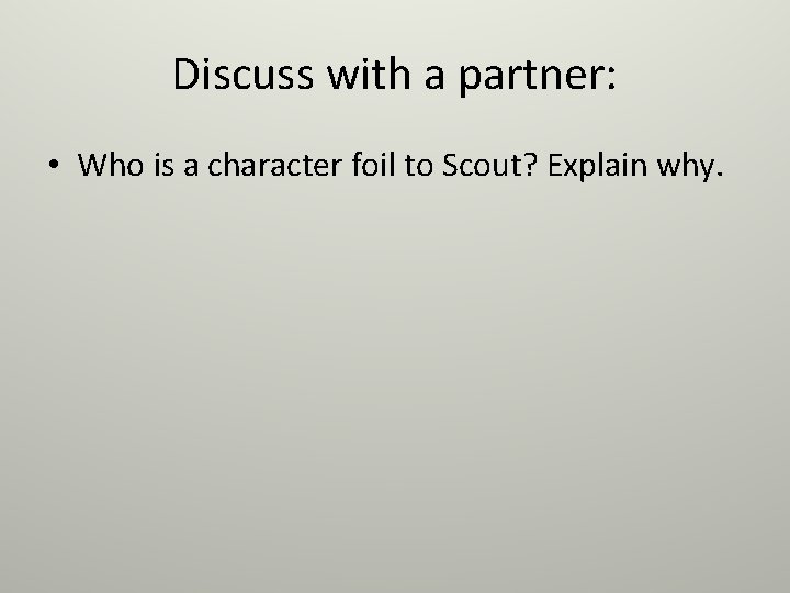 Discuss with a partner: • Who is a character foil to Scout? Explain why.