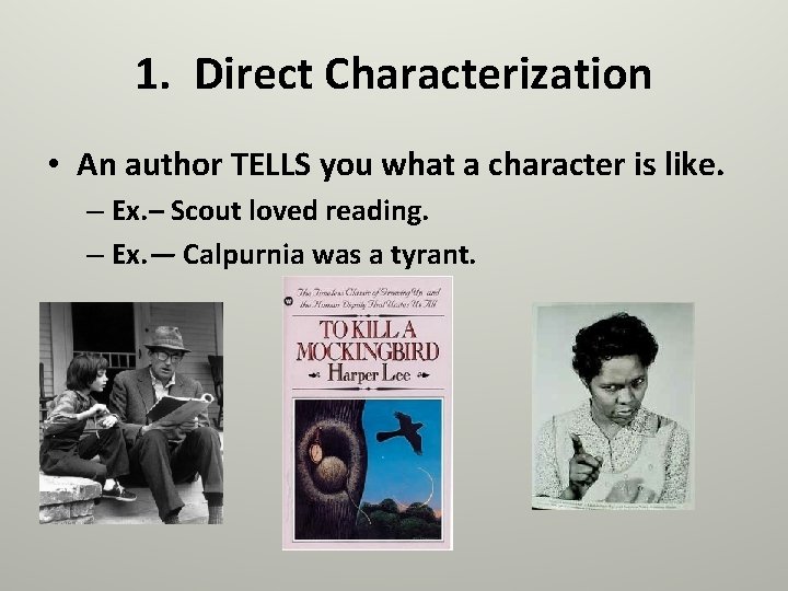 1. Direct Characterization • An author TELLS you what a character is like. –