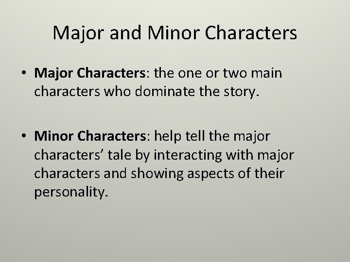 Major and Minor Characters • Major Characters: the one or two main characters who