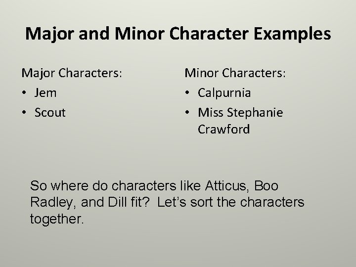 Major and Minor Character Examples Major Characters: • Jem • Scout Minor Characters: •