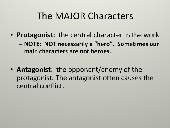 The MAJOR Characters • Protagonist: the central character in the work – NOTE: NOT