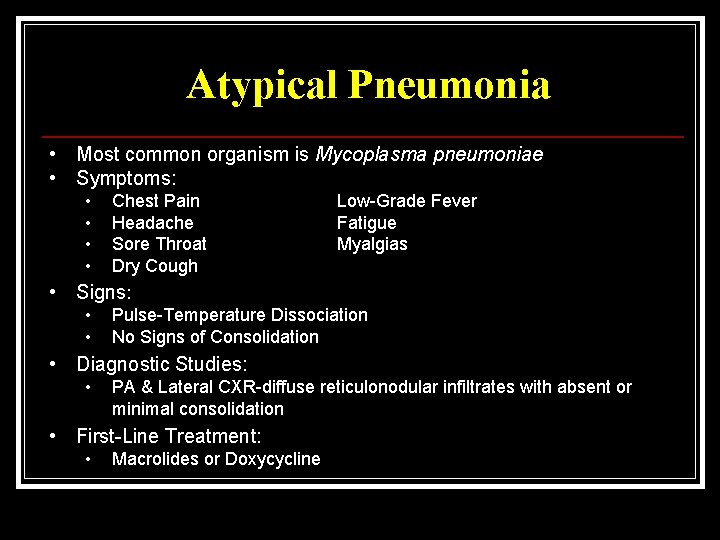 Atypical Pneumonia • Most common organism is Mycoplasma pneumoniae • Symptoms: • • Chest