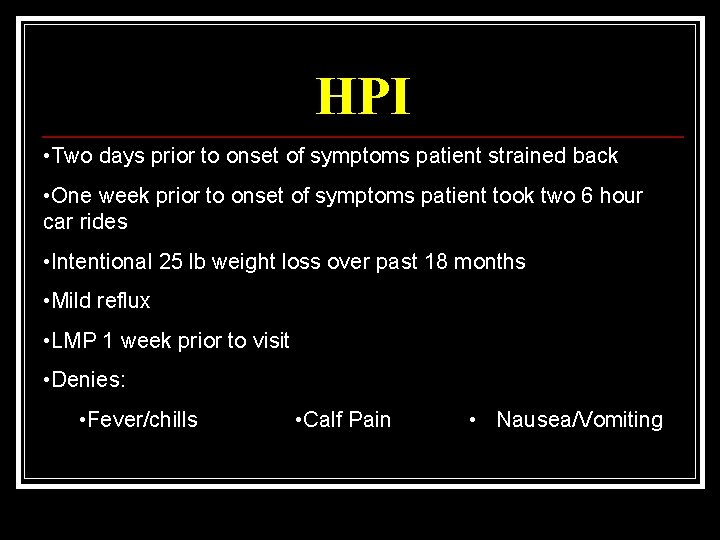 HPI • Two days prior to onset of symptoms patient strained back • One