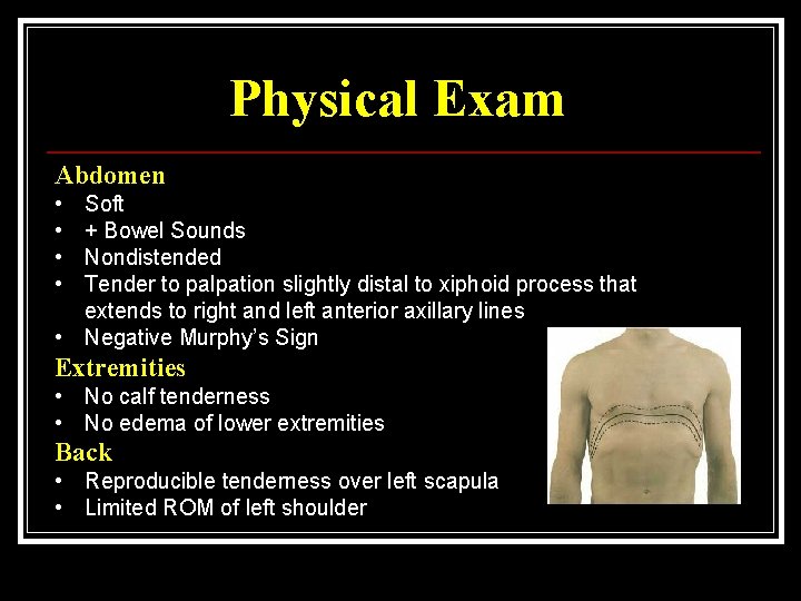 Physical Exam Abdomen • • Soft + Bowel Sounds Nondistended Tender to palpation slightly