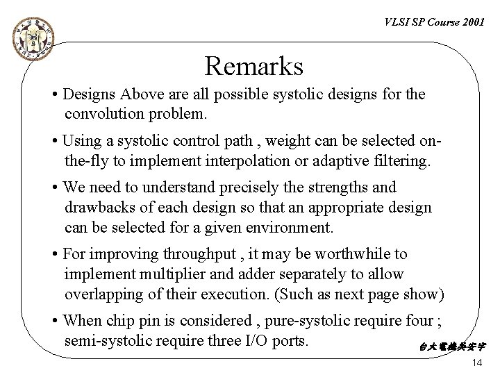 VLSI SP Course 2001 Remarks • Designs Above are all possible systolic designs for