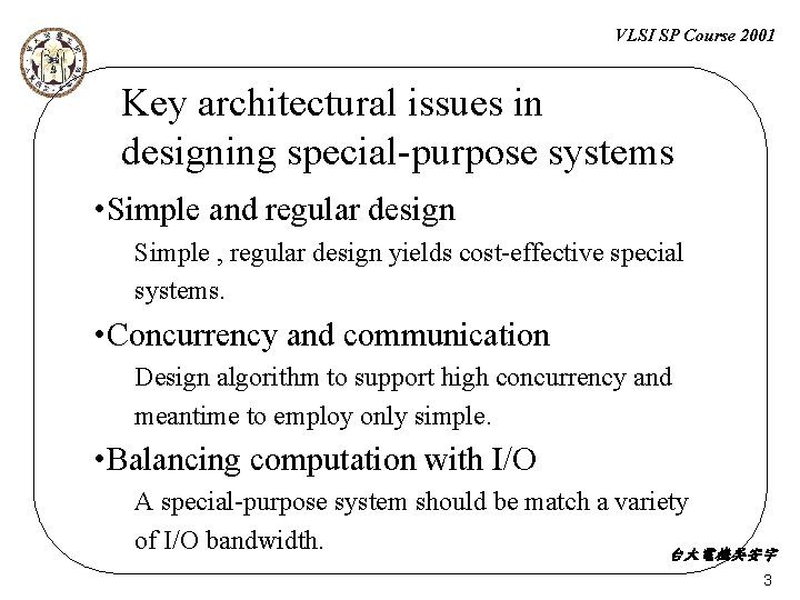 VLSI SP Course 2001 Key architectural issues in designing special-purpose systems • Simple and