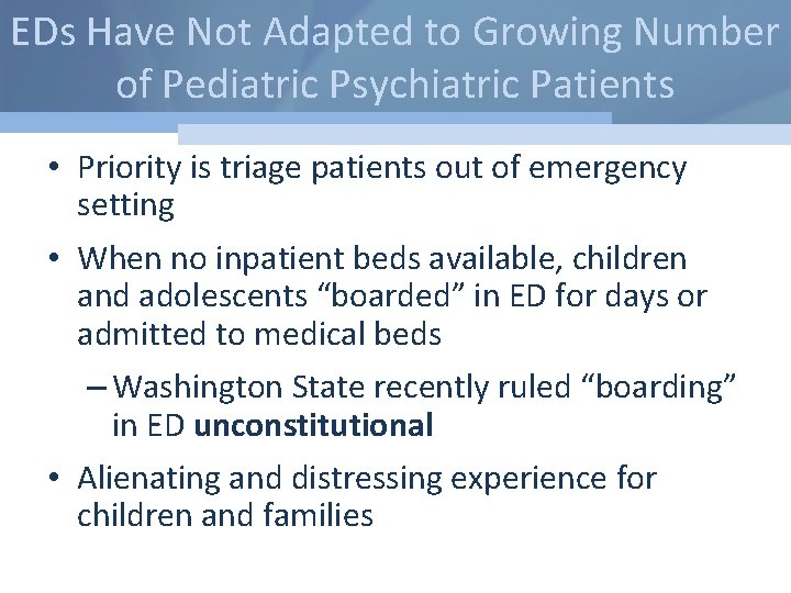EDs Have Not Adapted to Growing Number of Pediatric Psychiatric Patients • Priority is