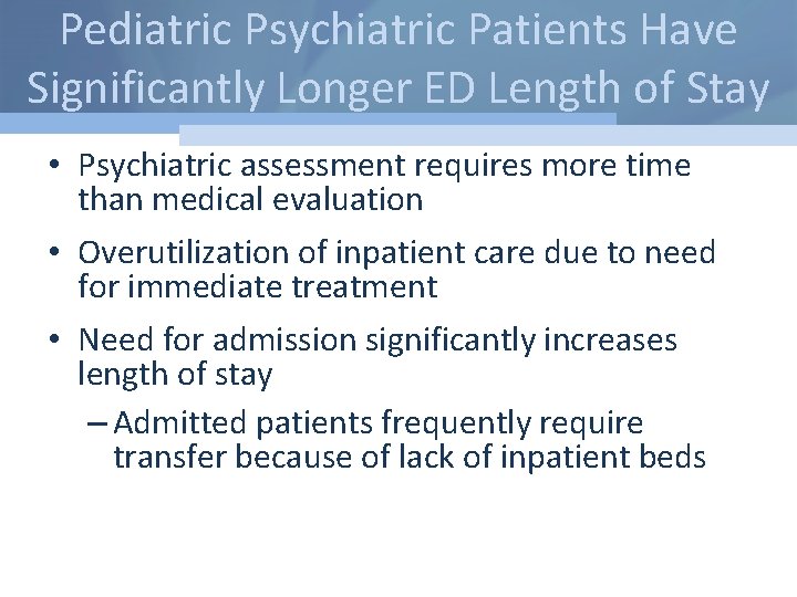 Pediatric Psychiatric Patients Have Significantly Longer ED Length of Stay • Psychiatric assessment requires