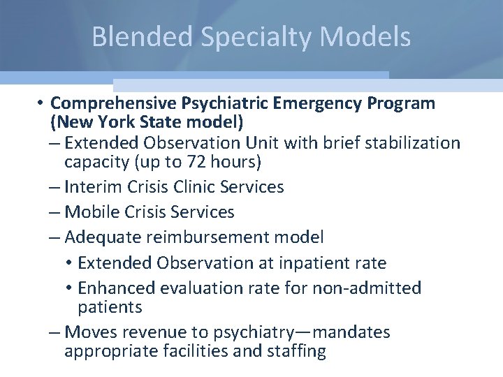 Blended Specialty Models • Comprehensive Psychiatric Emergency Program (New York State model) – Extended
