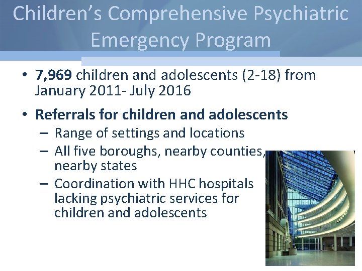Children’s Comprehensive Psychiatric Emergency Program • 7, 969 children and adolescents (2 -18) from