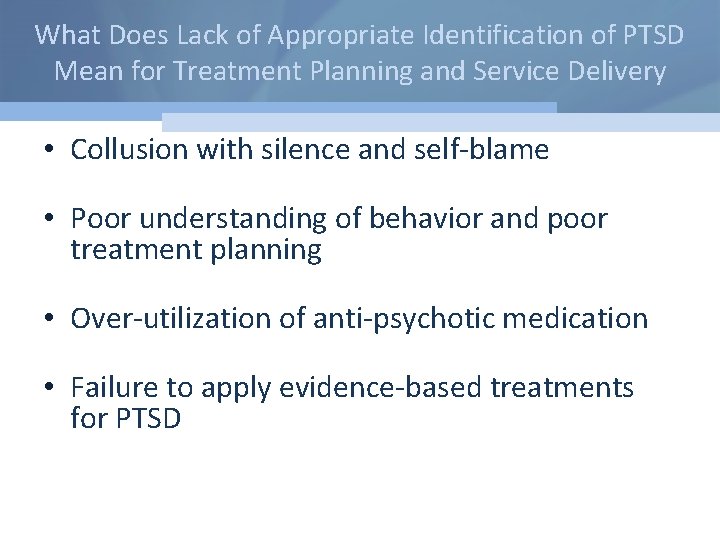 What Does Lack of Appropriate Identification of PTSD Mean for Treatment Planning and Service