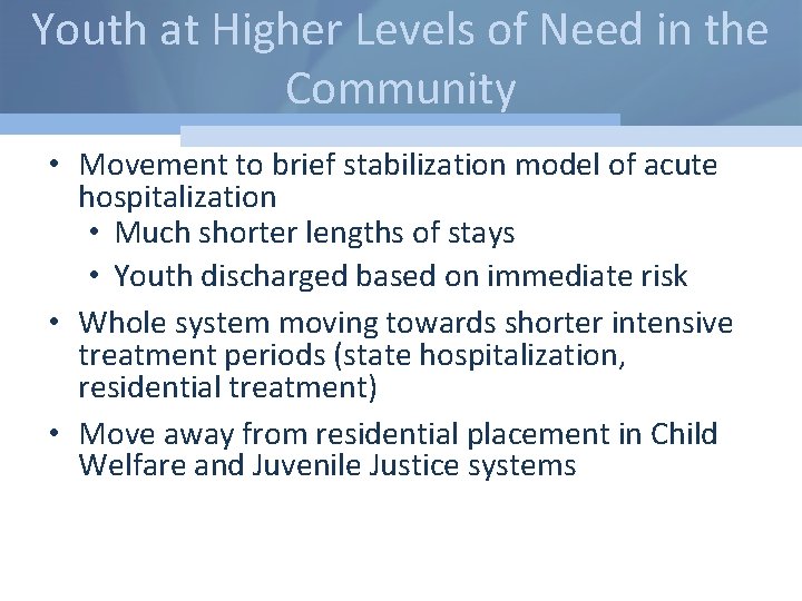 Youth at Higher Levels of Need in the Community • Movement to brief stabilization