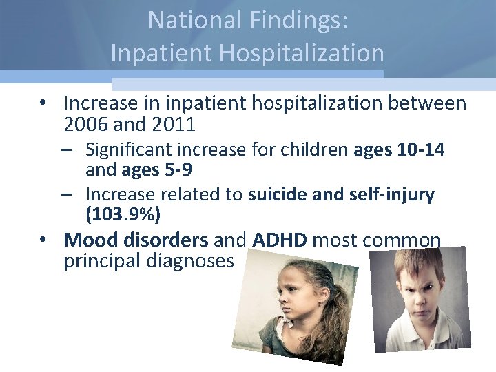 National Findings: Inpatient Hospitalization • Increase in inpatient hospitalization between 2006 and 2011 –