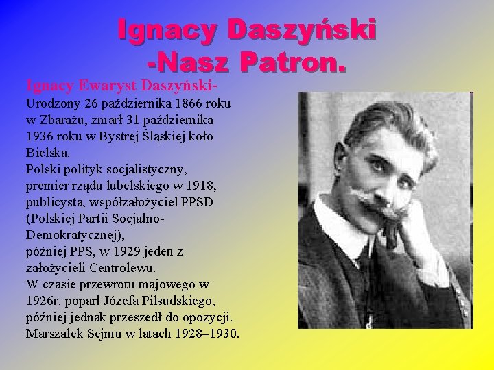 Ignacy Daszyński -Nasz Patron. Ignacy Ewaryst Daszyński- Urodzony 26 października 1866 roku w Zbarażu,