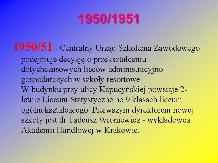 1950/1951 1950/51 - Centralny Urząd Szkolenia Zawodowego podejmuje decyzję o przekształceniu dotychczasowych liceów administracyjnogospodarczych