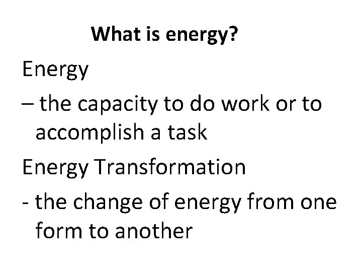 What is energy? Energy – the capacity to do work or to accomplish a