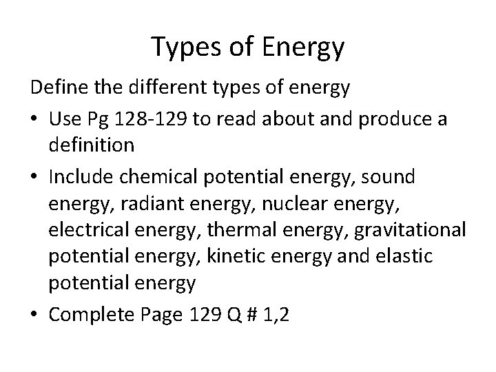 Types of Energy Define the different types of energy • Use Pg 128 -129