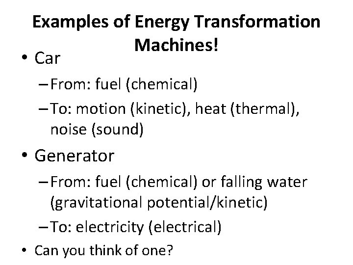 Examples of Energy Transformation Machines! • Car – From: fuel (chemical) – To: motion