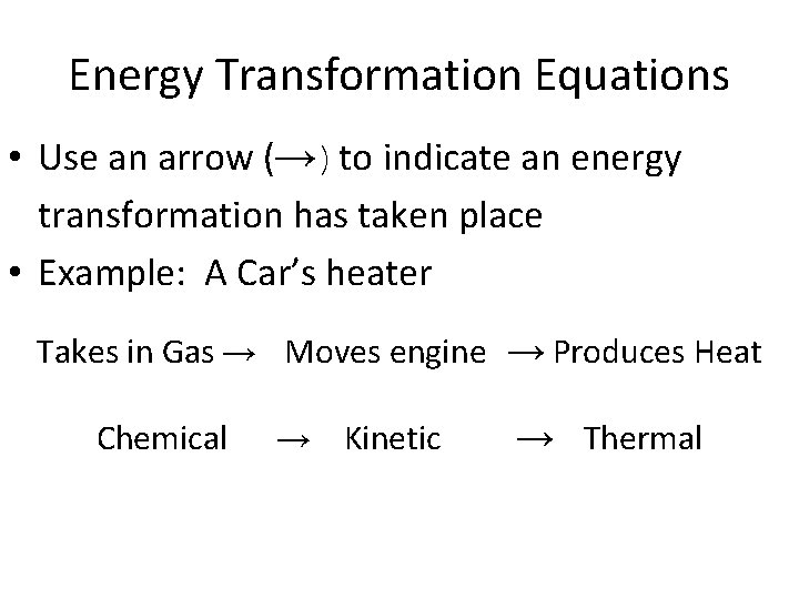 Energy Transformation Equations → • Use an arrow ( )to indicate an energy transformation