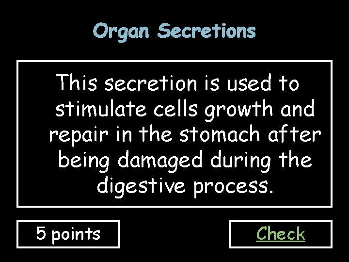 Organ Secretions This secretion is used to stimulate cells growth and repair in the