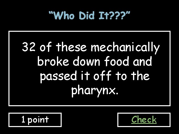 “Who Did It? ? ? ” 32 of these mechanically broke down food and