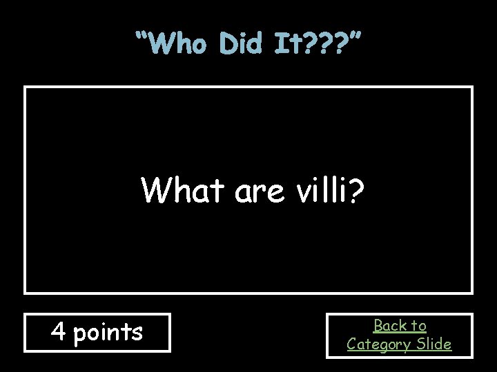“Who Did It? ? ? ” What are villi? 4 points Back to Category