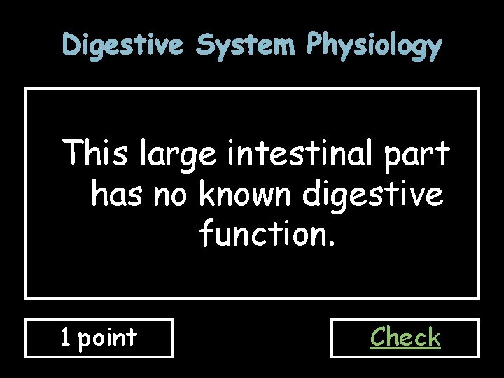 Digestive System Physiology This large intestinal part has no known digestive function. 1 point