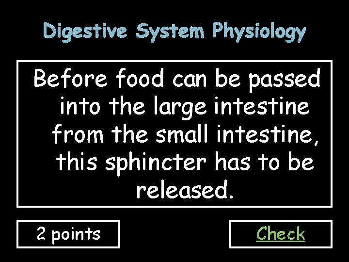 Digestive System Physiology Before food can be passed into the large intestine from the