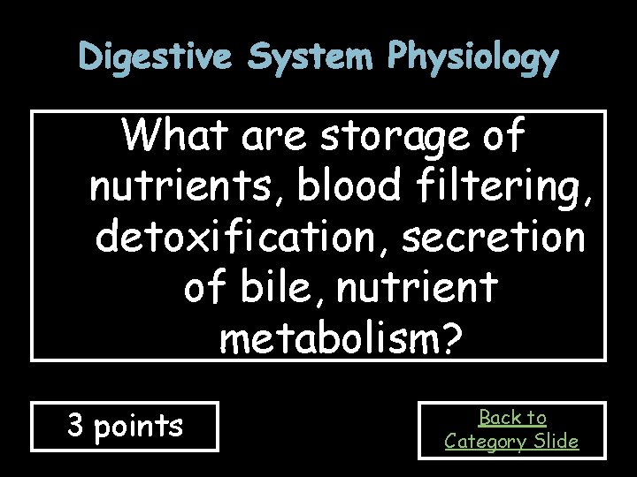 Digestive System Physiology What are storage of nutrients, blood filtering, detoxification, secretion of bile,