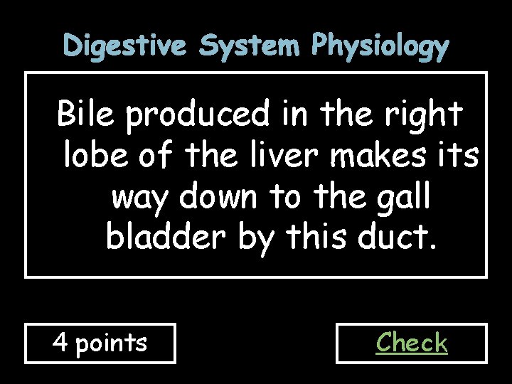 Digestive System Physiology Bile produced in the right lobe of the liver makes its