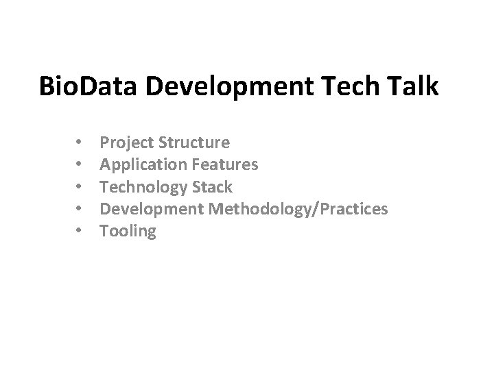 Bio. Data Development Tech Talk • • • Project Structure Application Features Technology Stack