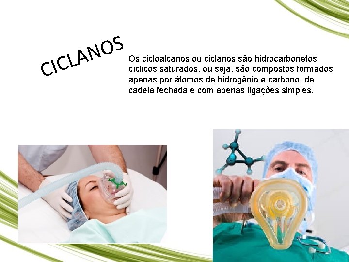 CIC S O N Os cicloalcanos ou ciclanos são hidrocarbonetos A L cíclicos saturados,