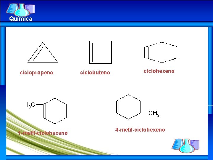 Química ciclopropeno 1 -metil-ciclohexeno ciclobuteno ciclohexeno 4 -metil-ciclohexeno 