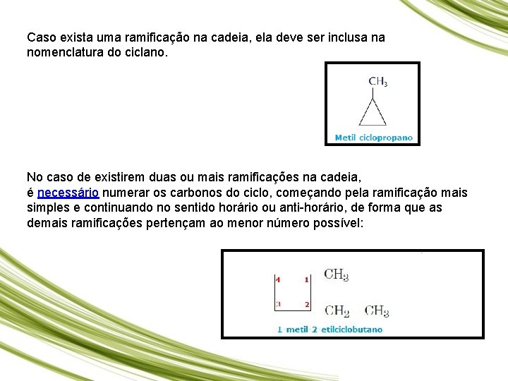 Caso exista uma ramificação na cadeia, ela deve ser inclusa na nomenclatura do ciclano.