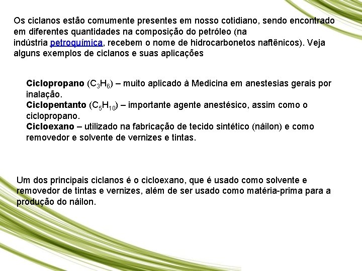 Os ciclanos estão comumente presentes em nosso cotidiano, sendo encontrado em diferentes quantidades na