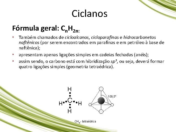 Ciclanos Fórmula geral: Cn. H 2 n: • Também chamados de cicloalcanos, cicloparafinas e
