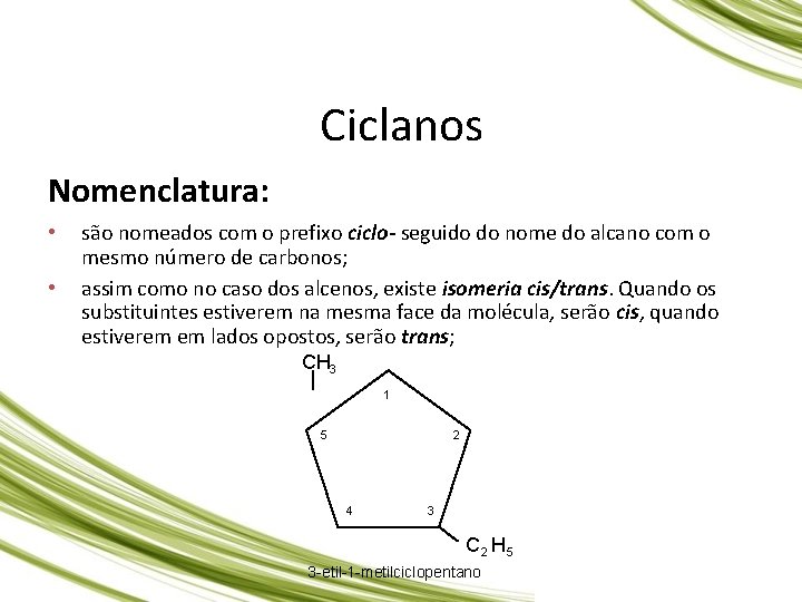 QUÍMICA, 3º Ano do Ensino Médio Hidrocarboneto: ciclano, cicleno e compostos aromáticos Ciclanos Nomenclatura: