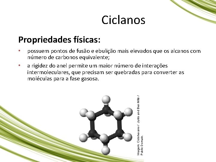 QUÍMICA, 3º Ano do Ensino Médio Hidrocarboneto: ciclano, cicleno e compostos aromáticos Ciclanos Propriedades