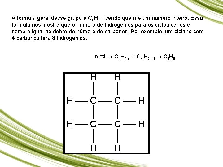 A fórmula geral desse grupo é Cn. H 2 n, sendo que n é
