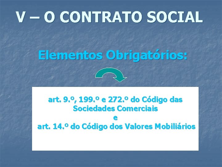 V – O CONTRATO SOCIAL Elementos Obrigatórios: art. 9. º, 199. º e 272.