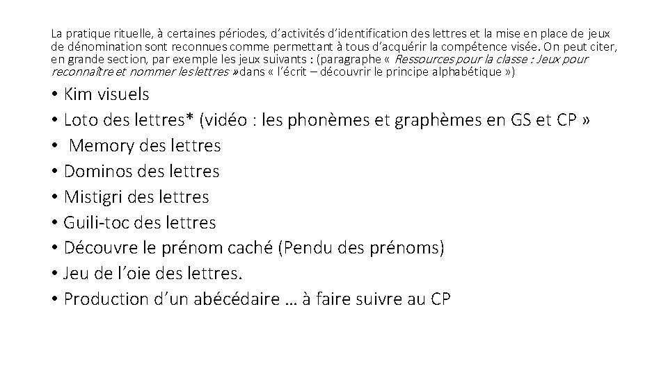 La pratique rituelle, à certaines périodes, d’activités d’identification des lettres et la mise en