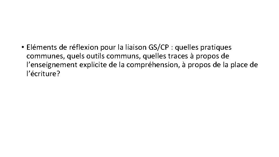  • Eléments de réflexion pour la liaison GS/CP : quelles pratiques communes, quels