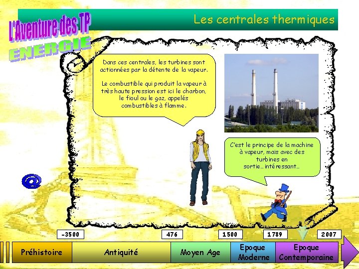 Les centrales thermiques Dans centrales, les turbines sont actionnées par la détente de la