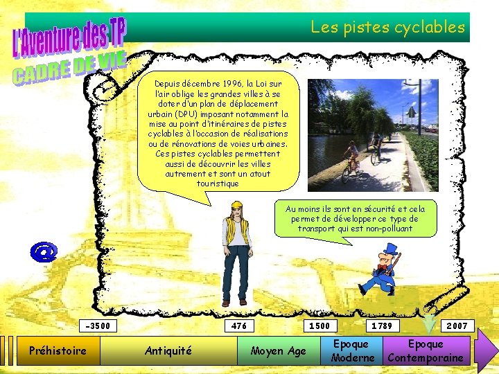 Les pistes cyclables Depuis décembre 1996, la Loi sur l’air oblige les grandes villes