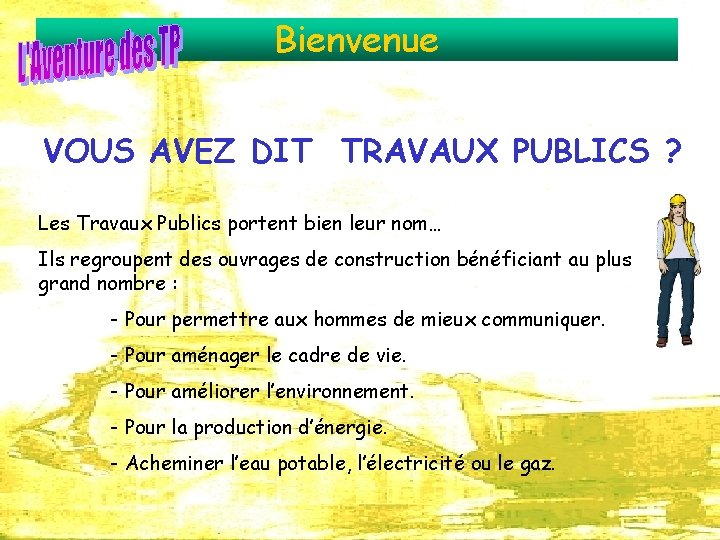 Bienvenue VOUS AVEZ DIT TRAVAUX PUBLICS ? Les Travaux Publics portent bien leur nom…