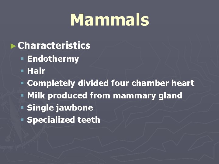 Mammals ► Characteristics § Endothermy § Hair § Completely divided four chamber heart §