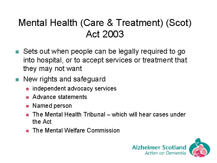 Mental Health (Care & Treatment) (Scot) Act 2003 n n Sets out when people