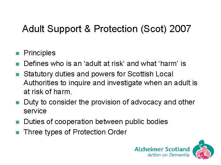 Adult Support & Protection (Scot) 2007 n n n Principles Defines who is an